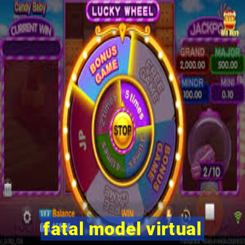 fatal model virtual